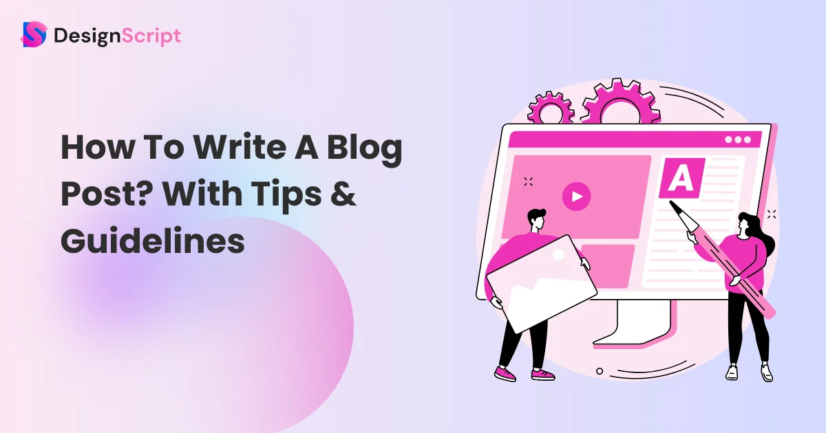 How To Write A Blog Post? With Tips & Guidelines