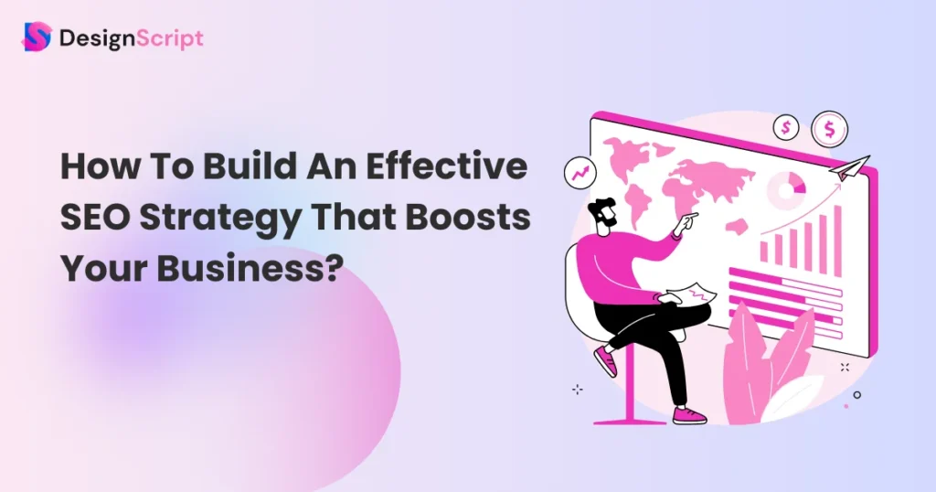 How To Build An Effective SEO Strategy That Boosts Your Business?