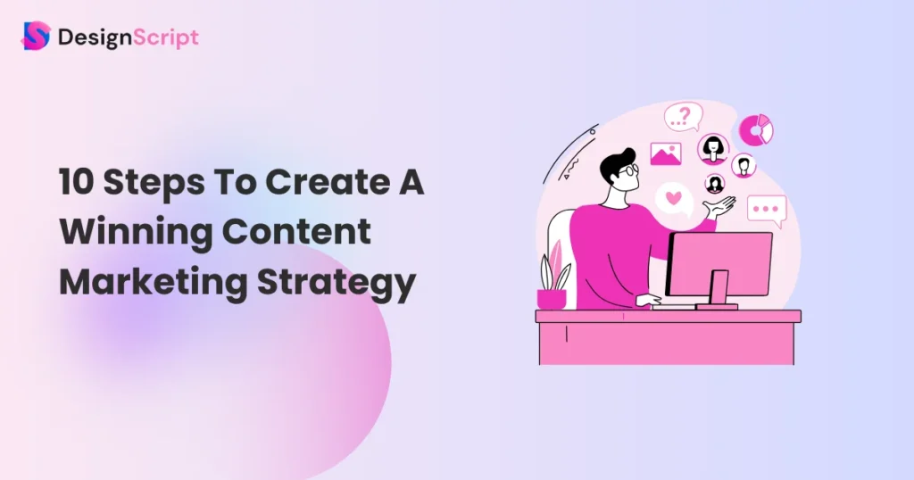 10 Steps To Create A Winning Content Marketing Strategy