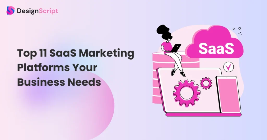 Top 11 SaaS Marketing Platforms Your Business Needs