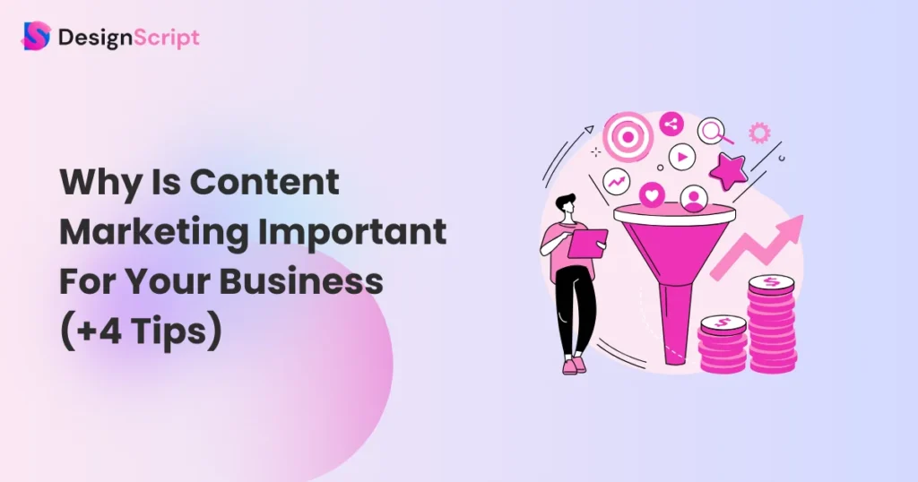 Why Is Content Marketing Important For Your Business (+4 Tips)