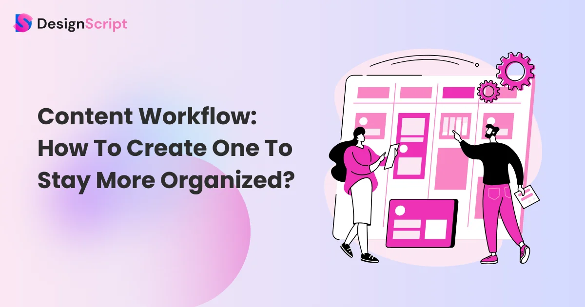 Content Workflow: How To Create One To Stay More Organized?