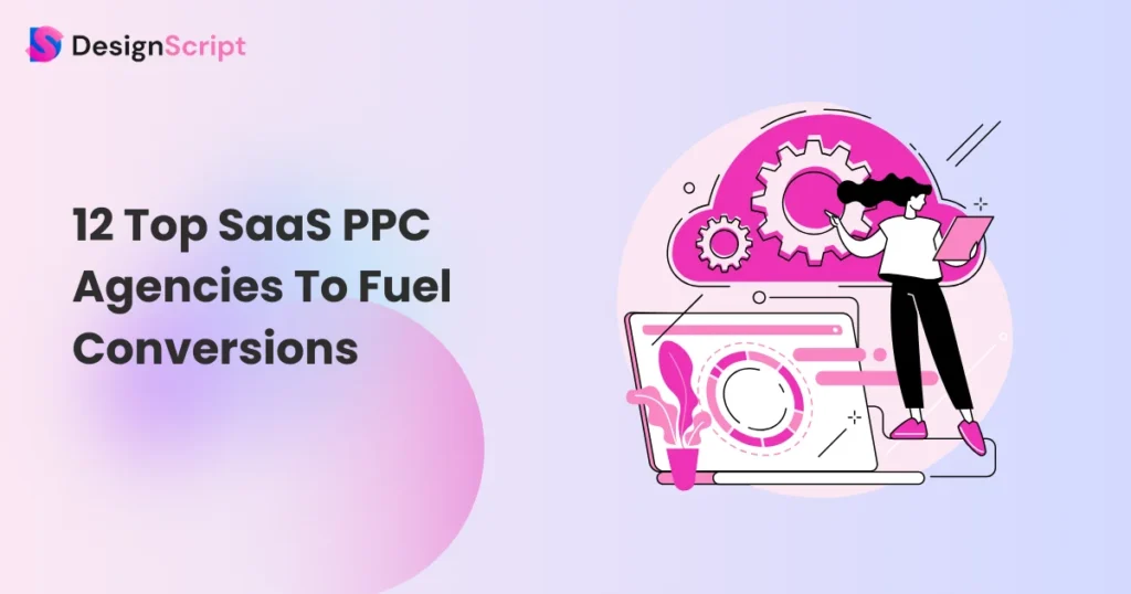 12 Top SaaS PPC Agencies To Fuel Conversions