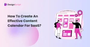 How To Create An Effective Content Calendar For SaaS?