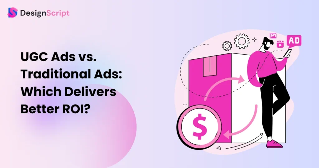 UGC Ads vs. Traditional Ads: Which Delivers Better ROI?