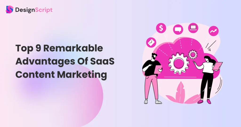 Top 9 Amazing Advantages of SaaS Content Marketing