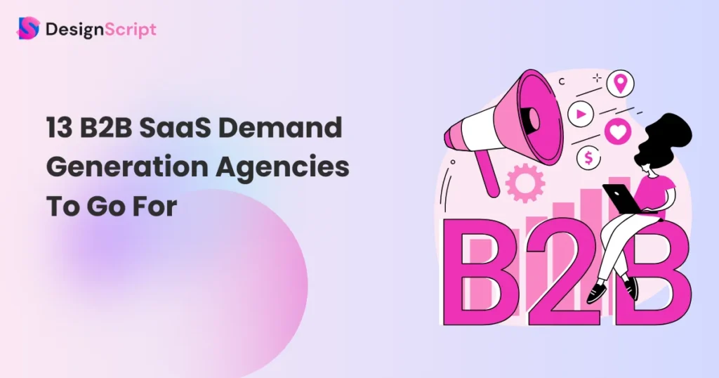 13 B2B SaaS Demand Generation Agencies To Go For