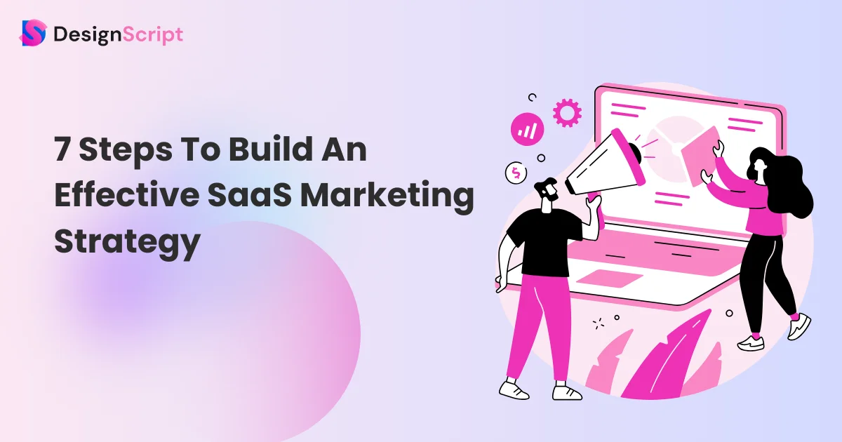 7 Steps To Build An Effective SaaS Marketing Strategy