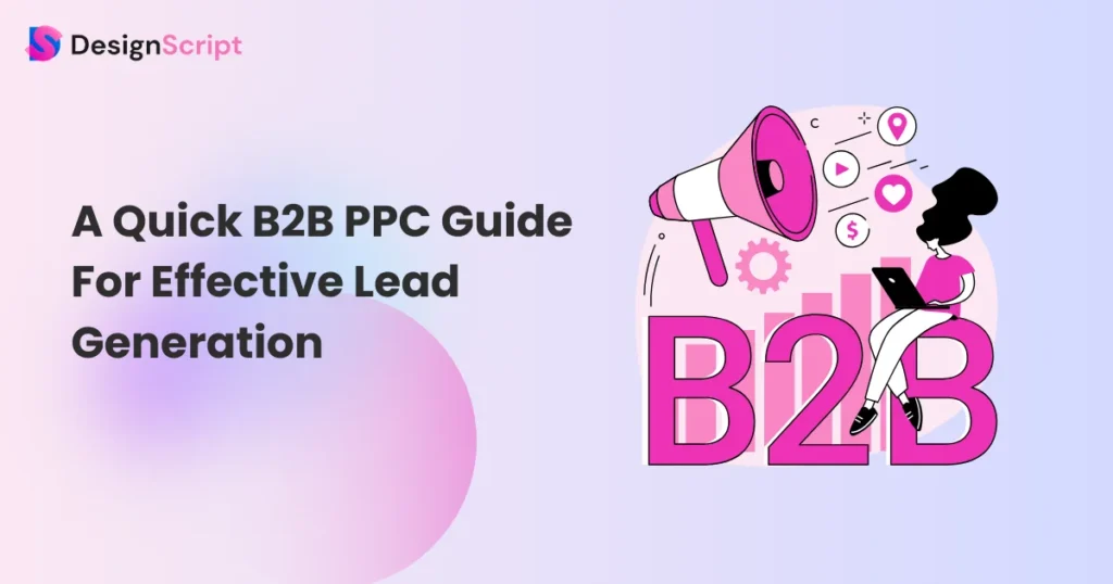 A Quick B2B PPC Guide For Effective Lead Generation