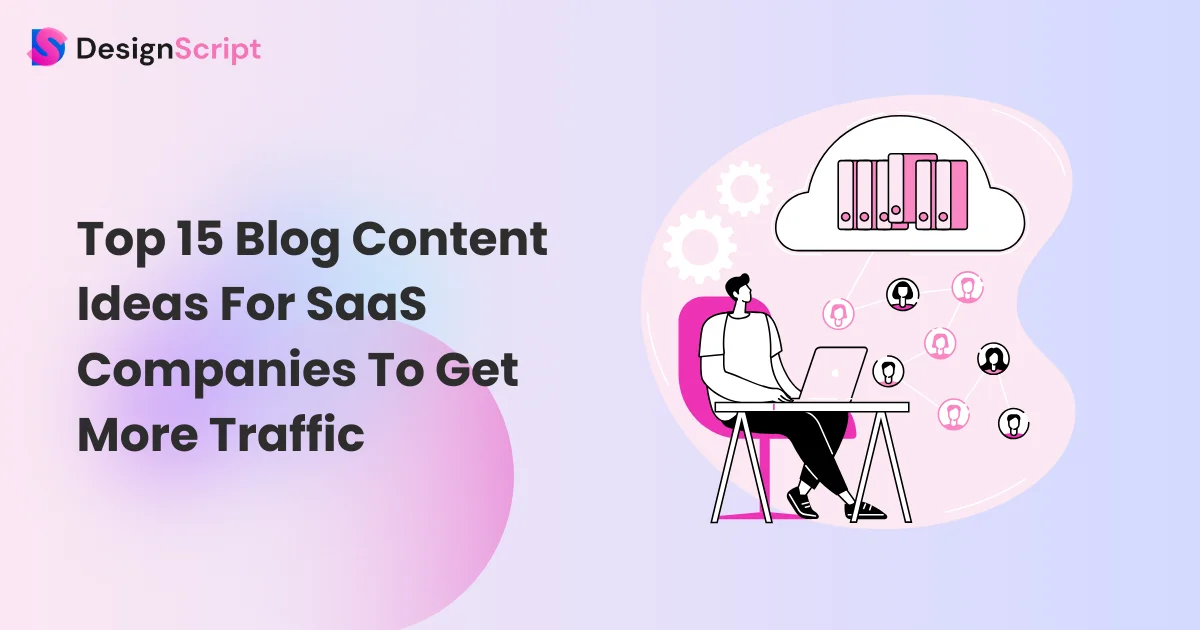 Top 15 Blog Content Ideas For SaaS Companies To Get More Traffic