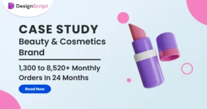 How A Beauty & Cosmetics D2C Brand Grew Their Monthly Order Count From 1,300 to 8,520 In Just 24 Months? 