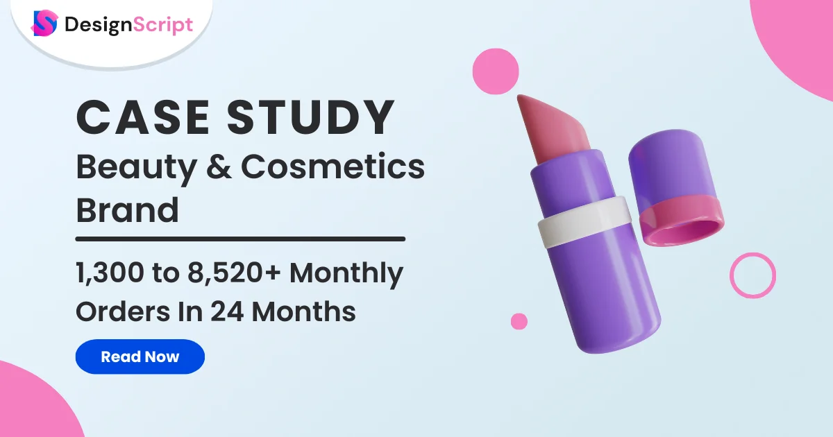 How A Beauty & Cosmetics D2C Brand Grew Their Monthly Order Count From 1,300 to 8,520 In Just 24 Months? 